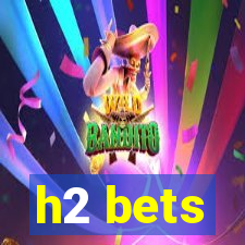 h2 bets